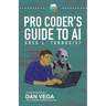 Pro Coder's Guide to AI: Conquering the AI Revolution