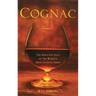 Cognac: The Seductive Saga of the World's Most Coveted Spirit
