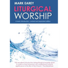 Liturgical Worship: A Basic Introduction - Revised and Expanded Edition