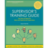 Supervisor's Training Guide: The How-To Book for New and Experienced Supervisors