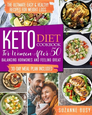 Keto Diet Cookbook for Women After 50: The Ultimate Easy & Healthy Recipes for Weight Loss, Balancing Hormones and Feeling Great - 30-Day Meal Plan In - Paperback by Books by splitShops