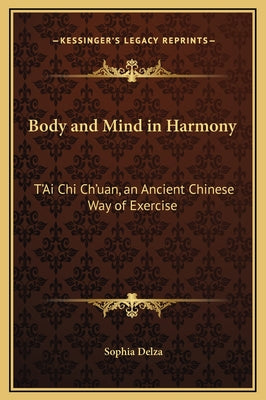 Body and Mind in Harmony: T'Ai Chi Ch'uan, an Ancient Chinese Way of Exercise - Hardcover by Books by splitShops