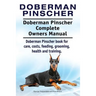 Doberman Pinscher. Doberman Pinscher Complete Owners Manual. Doberman Pinscher book for care, costs, feeding, grooming, health and training.