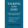 Talking with God: Four Treatises on the Interior Life from St. Alphonsus Liguori; The Way to Converse with God, A Short Treatise on Prayer, Mental Pra