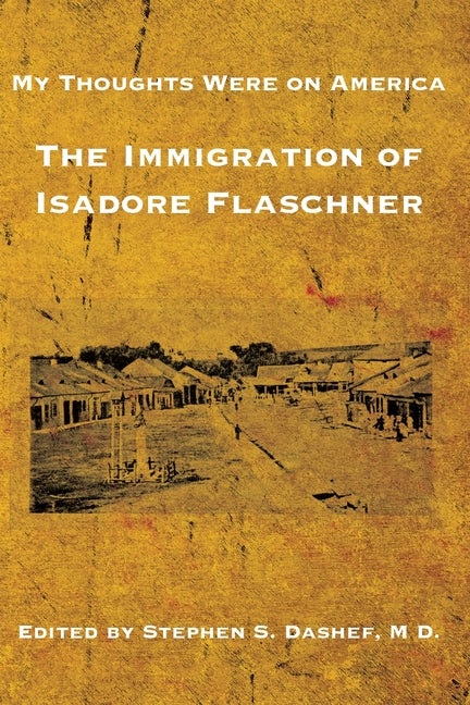 My Thoughts Were on America: The Immigration of Isadore Flaschner - Paperback by Books by splitShops