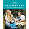 Wild and Free Handcrafts: 32 Activities to Build Confidence, Creativity, and Skill