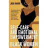 Self-Care and Emotional Empowerment for Black Women: The Ultimate Mental Health Guide to Conquer Negative Self-Talk and Internalized Oppression to Hea
