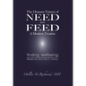 The Human Nature of Need and Feed A Modern Treatise: Finding Wellbeing Wisdom for Life in the 21st Century