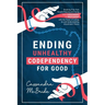 Ending Unhealthy Codependency for Good: Breaking Free from People-Pleasing and Going from Codependent to Independent with the Power of Letting Go and