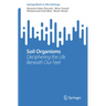 Soil Organisms: Deciphering the Life Beneath Our Feet