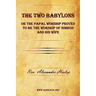 The Two Babylons or The Papal Worship Proved to be the Worship of Nimrod and his Wife