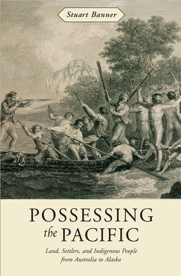 Possessing the Pacific: Land, Settlers, and Indigenous People from Australia to Alaska - Hardcover by Books by splitShops