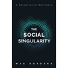 The Social Singularity: How decentralization will allow us to transcend politics, create global prosperity, and avoid the robot apocalypse
