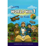 Unboring World War 1 for Kids: Funny, Interesting, Concise Guide to Trenches, Secret Codes, and Strange Weapons You Won't Believe Are True