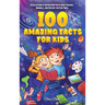 100 Amazing Facts for Kids: A Collection of Interesting Facts about Science, Animals, and History for Fun Times