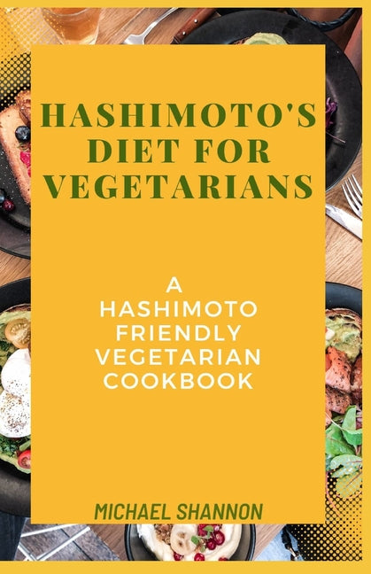 Hashimoto's diet for vegetarians: A Hashimoto Friendly Vegetarian Cookbook - Paperback by Books by splitShops