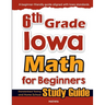 6th Grade Iowa Math for Beginners: Standardized Testing and Home School Study Guide