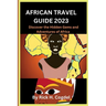 African travel guide 2023: Discover the Hidden Gems and Adventures of Africa