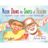 Noor Draws the Shapes of Healing: A Children's Story About a Liver Transplant