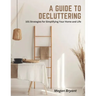 A Guide to Decluttering: 101 Strategies for Simplifying Your Home and Life