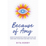 Because of Amy: How My Daughter's Death Gave Me Life (And How Your Pain Can Free You Too)