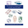 The Traveler's Compact Guide to Health, Illness & Safety