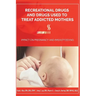 Recreational Drugs and Drugs Used to Treat Addicted Mothers: : Impact on Pregnancy and Breastfeeding