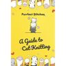 Purrfect Stitches: A Guide to Cat Knitting: Cute and Adorable Cats Knitting For Your Day