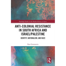 Anti-Colonial Resistance in South Africa and Israel/Palestine: Identity, Nationalism, and Race