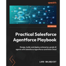 Practical Salesforce Agentforce Playbook: Design, build, and deploy enterprise-grade AI agents with Salesforce Agentforce and Data Cloud