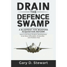 Drain the Defence Swamp: A Blueprint for Weapons Acquisition Reform - How to FIX every Product Development to be more Affordable, Producible an