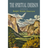 The Spiritual Emerson: Essential Works by Ralph Waldo Emerson