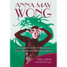 Anna May Wong: A Complete Guide to Her Film, Stage, Radio and Television Work