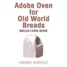 Adobe Oven for Old World Breads: Bread Cook Book