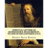 Spiritual letters of Monsignor R. Hugh Benson: to one of his converts (1915). By: Robert Hugh Benson: Robert Hugh Benson (18 November 1871 - 19 Octobe