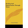 Healing And Regeneration Through Music