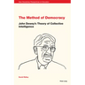 The Method of Democracy: John Dewey's Theory of Collective Intelligence