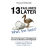 13 Failures Later. What the Hack?!: The Entrepreneur's Management Secrets to Business Development: 14 Ventures and 1,000 Books on Leadership, Strategy