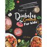Type 1 diabetes cookbook for kids: Nourishing Low-Carb, Low-Sugar Delights That Makes Healthy Eating Irresistible For Kids
