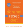The Adrenal Reset Diet: Strategically Cycle Carbs and Proteins to Lose Weight, Balance Hormones, and Move from Stressed to Thriving
