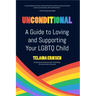 Unconditional: A Guide to Loving and Supporting Your LGBTQ Child