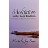 Meditation in the Yoga Tradition: The Practical Application to Begin, or Enhance Your Meditation Practice