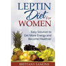 Leptin Diet for Women: Easy Solution to Get More Energy and Become Healthier