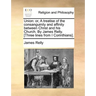 Union: Or, a Treatise of the Consanguinity and Affinity Between Christ and His Church. by James Relly. [Three Lines from I Corinthians].
