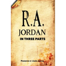 R. A. Jordan In Three Parts