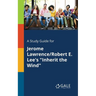 A Study Guide for Jerome Lawrence/Robert E. Lee's "Inherit the Wind"