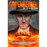 Oppenheimer and the Atomic Bomb: Young Readers Edition of American Prometheus: The Triumph and Tragedy of J. Robert Oppenheimer