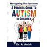 Navigating the Spectrum: A Parent's Guide to Autism in Children