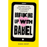 Breaking Up With Babel: The Gospel of Sex, Dating, and Relating in a Culture of Confusion