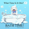 What Time Is It Otis? BATH TIME!